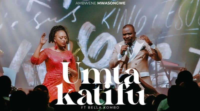 Ambwene Mwasongwe ft Bella Kombo – U MTAKATIFU | AUDIO