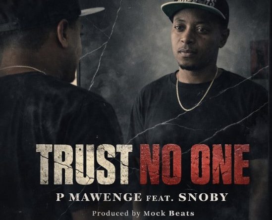 P Mawenge ft Snoby - TRUST NO ONE | AUDIO