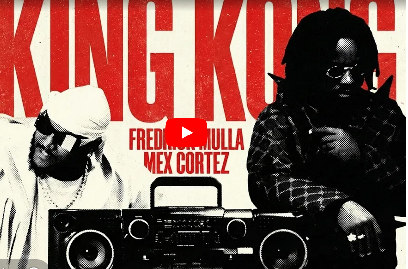 Fredrick Mulla & Mex Cortez – KING KONG | VIDEO