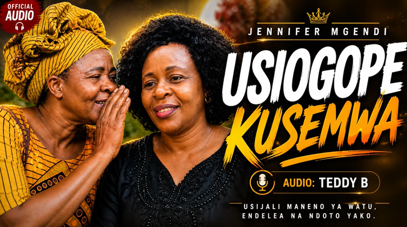 Jennifer Mgendi – USIOGOPE KUSEMWA | AUDIO