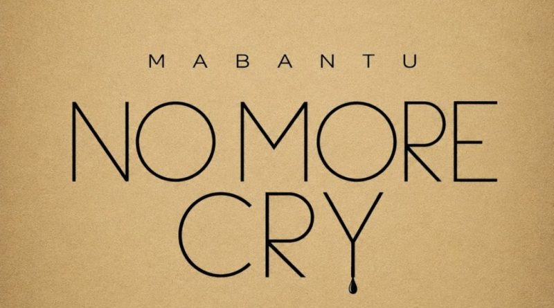 Mabantu - NO MORE CRY