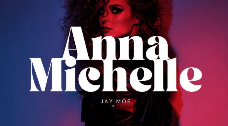 Jay Moe – ANNA MICHELLE