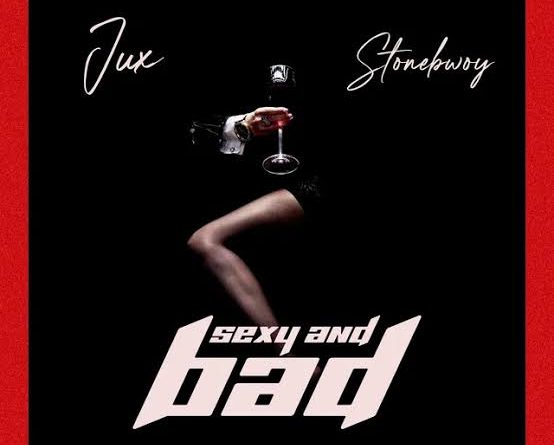 Jux ft Stonebwoy - SEXY AND BAD