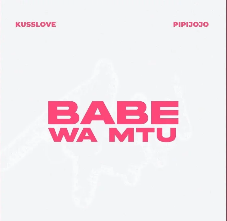 Kusslove ft Pipi Jojo – BABE WA MTU | AUDIO