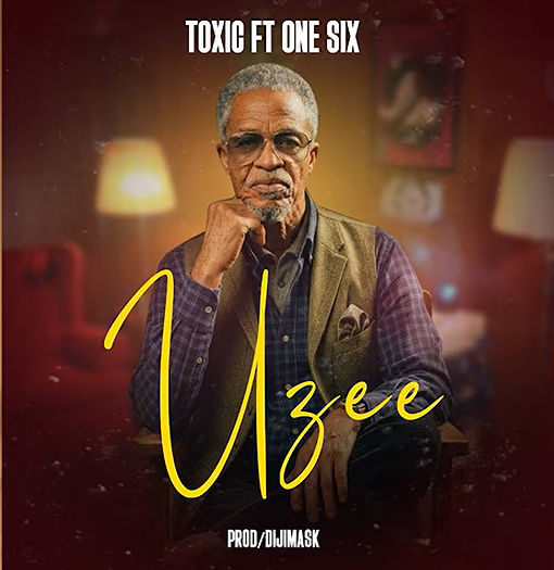 Toxic ft One Six – UZEE | AUDIO