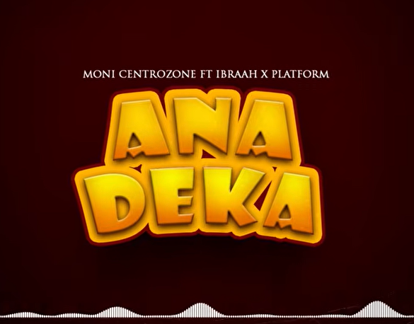 Moni Centrozone ft Ibraah & Platform – ANADEKA | AUDIO