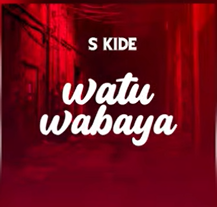 S Kide – WATU WABAYA | AUDIO